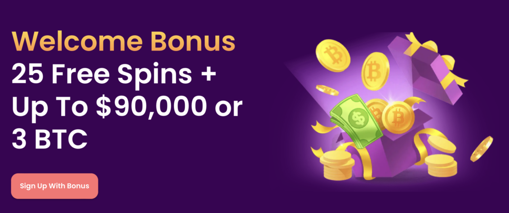 Welcome Bonus 25 Free Spins + Up To $90,000 or 3 BTC